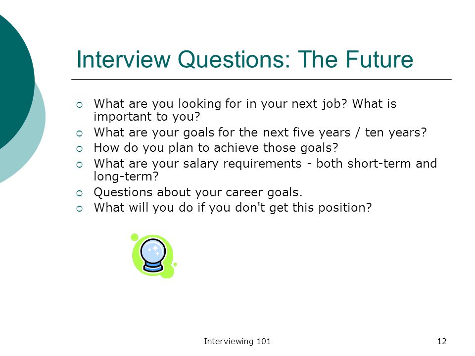 interviewing 101 have a great first date interviewing 1012 what are your goals for the next five years