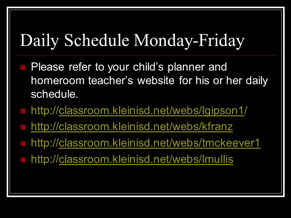 Daily Schedule Monday-Friday Please refer to your child’s planner and homeroom teacher’s website for his or her daily schedule.
