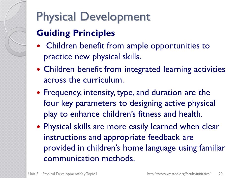 Physical Development Guiding Principles Children benefit from ample opportunities to practice new physical skills.