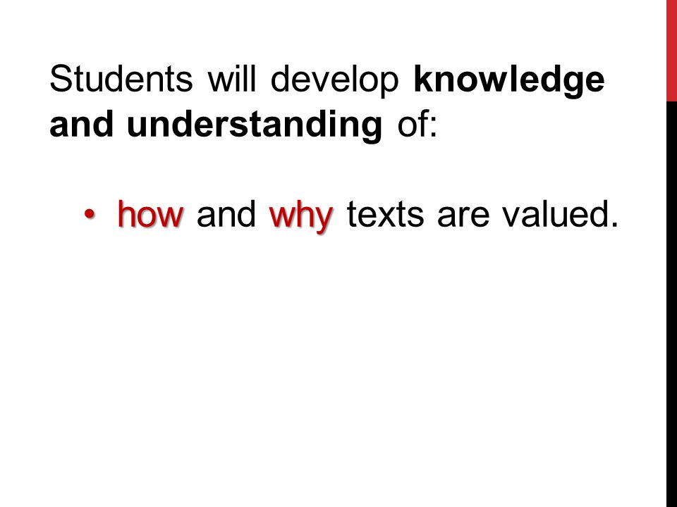 Students will develop knowledge and understanding of: howwhyhow and why texts are valued.