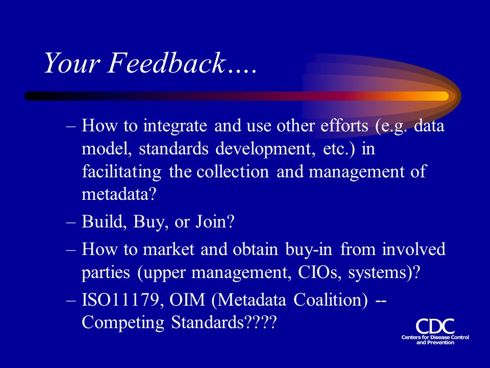 Your Feedback…. –How to integrate and use other efforts (e.g.