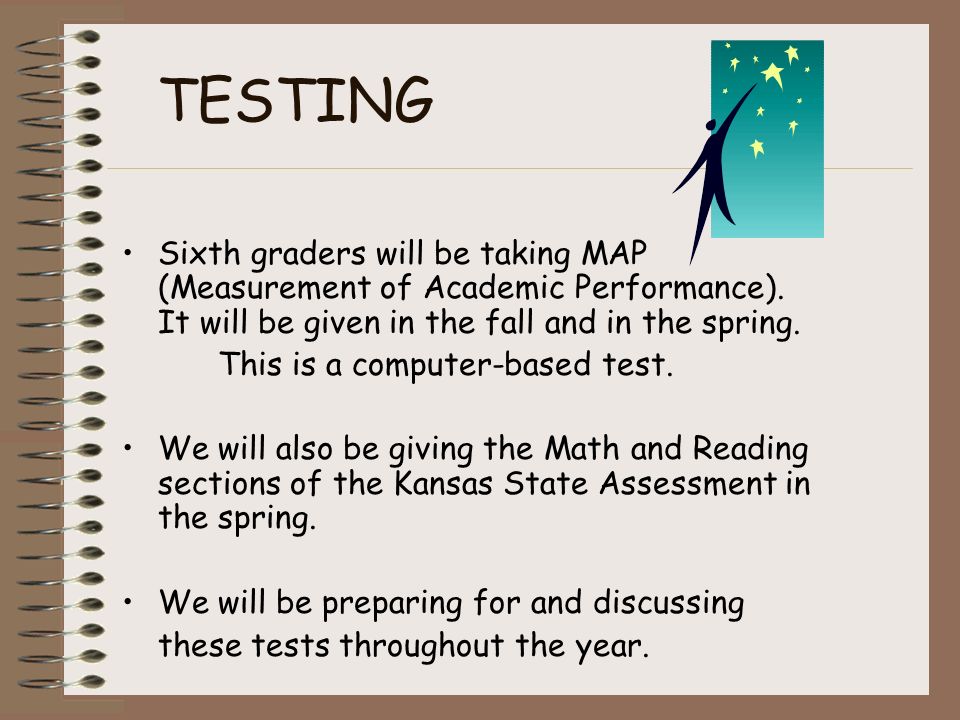 TESTING Sixth graders will be taking MAP (Measurement of Academic Performance).