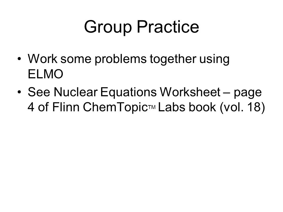 Worksheets Nuclear Equations Worksheet intro to nuclear chemistry powerpoint basics from mrs coyle and group practice work some problems together using elmo see equations worksheet page 4 of