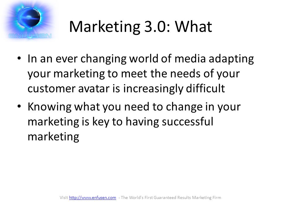 Marketing 3.0: What In an ever changing world of media adapting your marketing to meet the needs of your customer avatar is increasingly difficult Knowing what you need to change in your marketing is key to having successful marketing Visit   - The World s First Guaranteed Results Marketing Firmhttp://