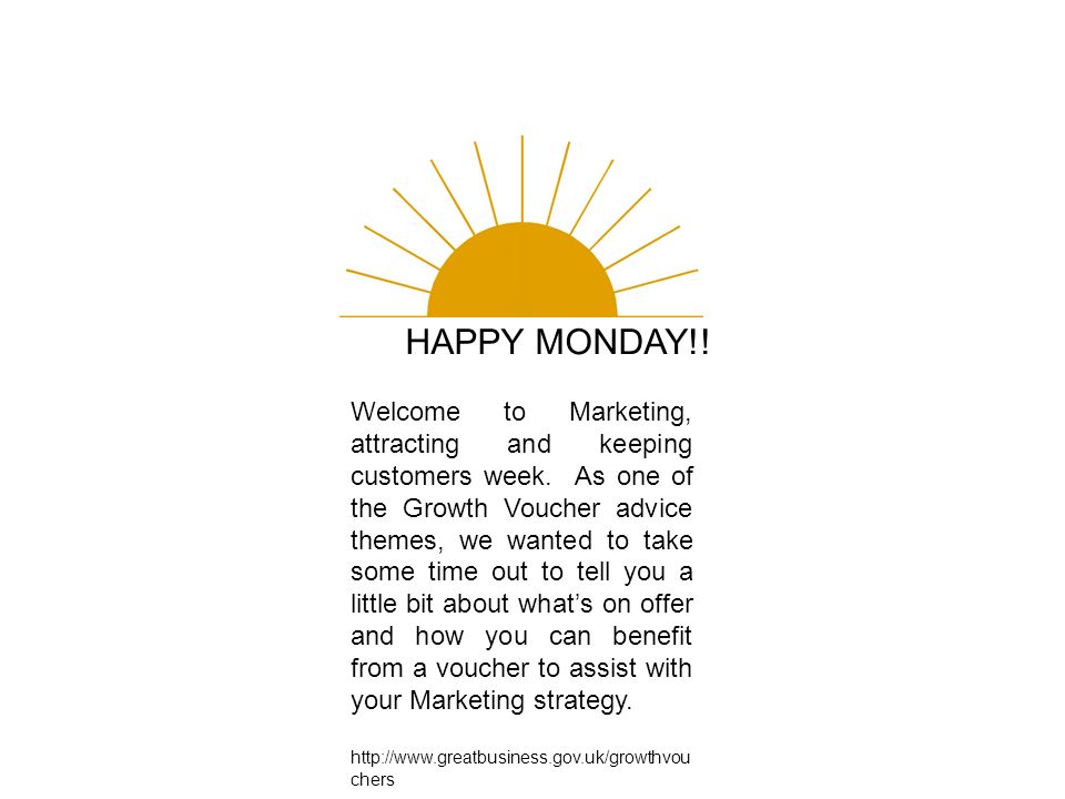 HAPPY MONDAY!. Welcome to Marketing, attracting and keeping customers week.