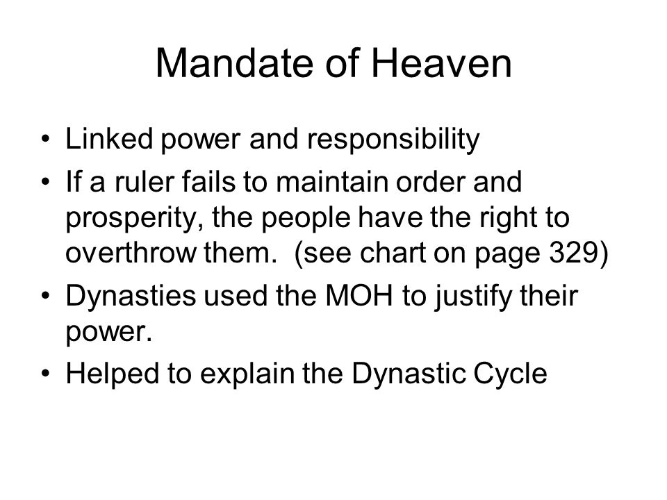 Mandate of Heaven Linked power and responsibility If a ruler fails to maintain order and prosperity, the people have the right to overthrow them.