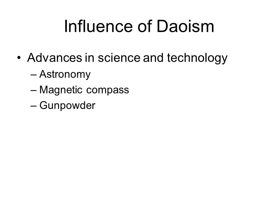 Influence of Daoism Advances in science and technology –Astronomy –Magnetic compass –Gunpowder