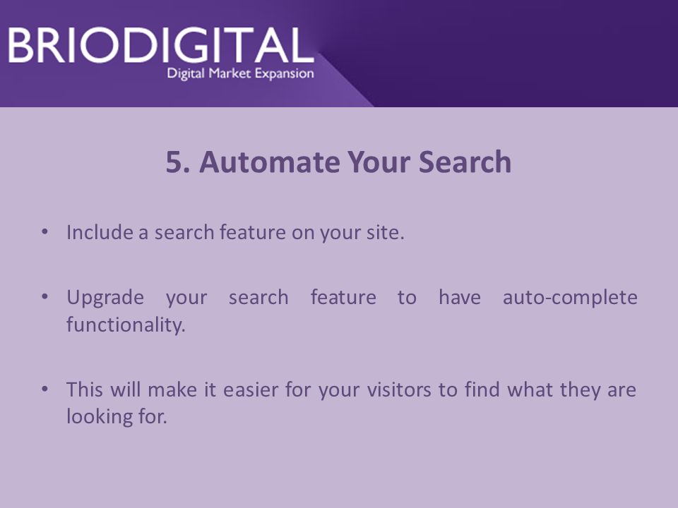 5. Automate Your Search Include a search feature on your site.