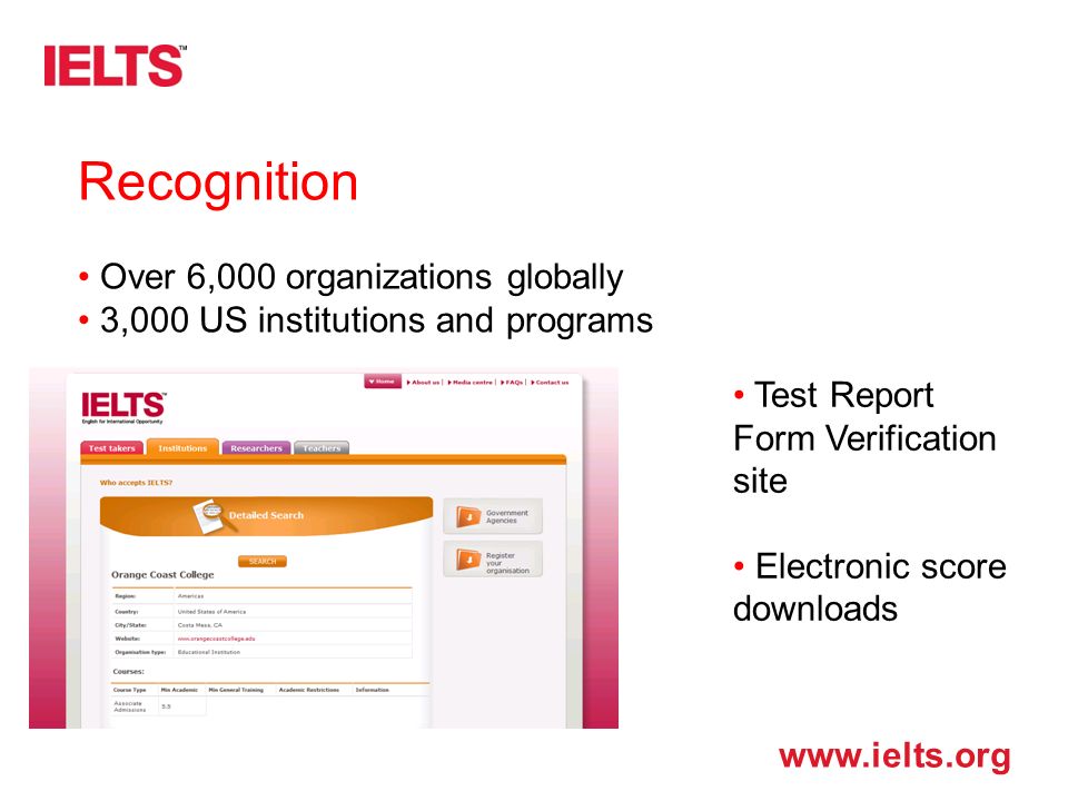 Recognition Over 6,000 organizations globally 3,000 US institutions and programs Test Report Form Verification site Electronic score downloads