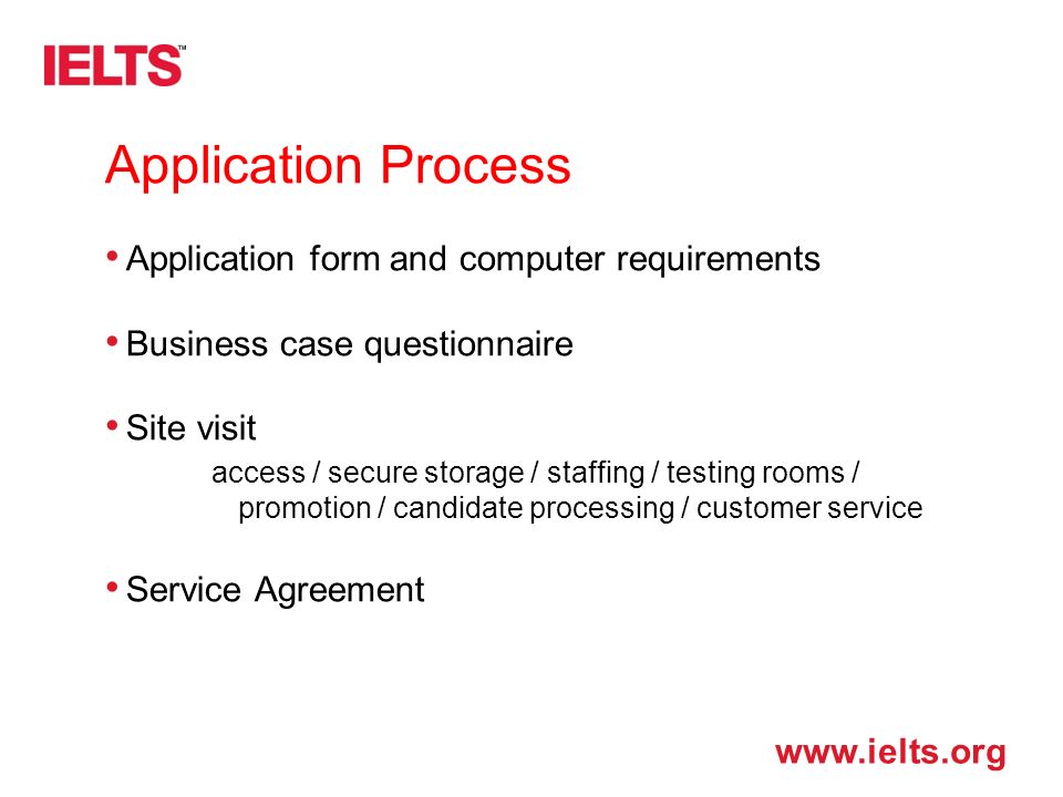 Application Process Application form and computer requirements Business case questionnaire Site visit access / secure storage / staffing / testing rooms / promotion / candidate processing / customer service Service Agreement