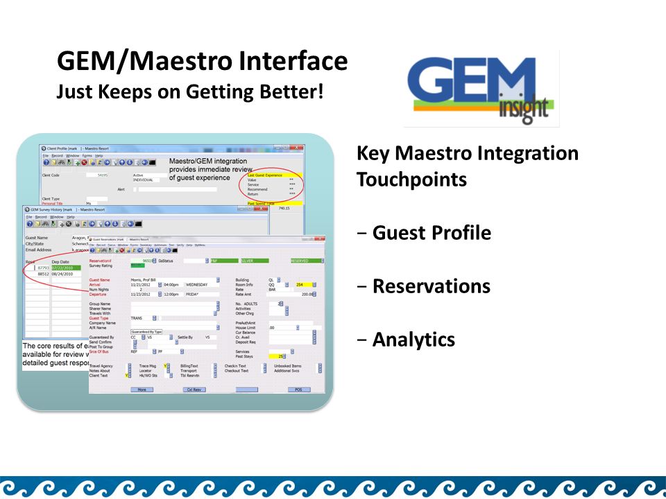 Key Maestro Integration Touchpoints − Guest Profile − Reservations − Analytics GEM/Maestro Interface Just Keeps on Getting Better!