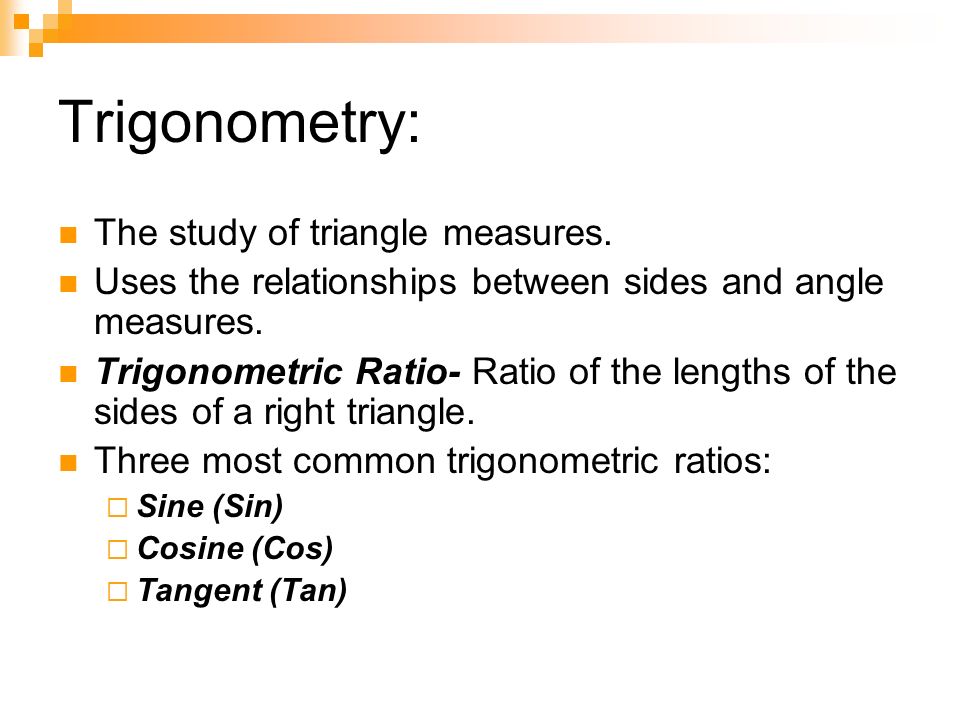 Trigonometry: The study of triangle measures.
