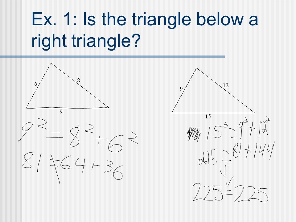 Ex. 1: Is the triangle below a right triangle