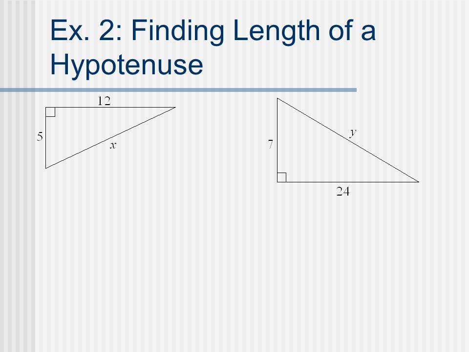 Ex. 2: Finding Length of a Hypotenuse
