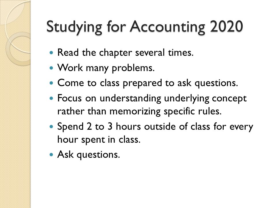 Studying for Accounting 2020 Read the chapter several times.