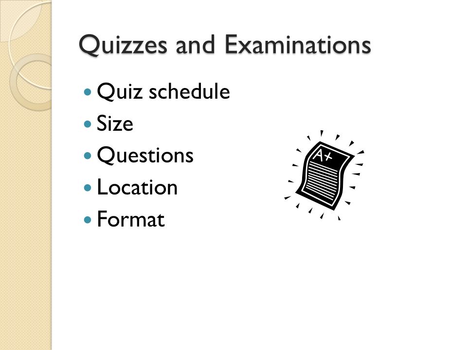Quizzes and Examinations Quiz schedule Size Questions Location Format