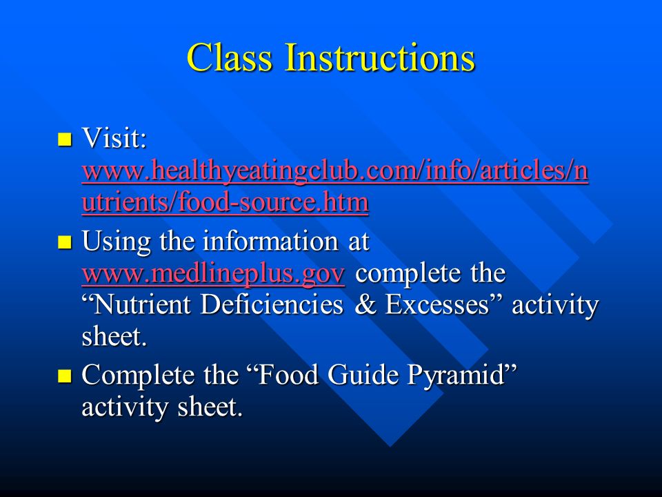 Class Instructions Visit:   utrients/food-source.htm Visit:   utrients/food-source.htm   utrients/food-source.htm   utrients/food-source.htm Using the information at   complete the Nutrient Deficiencies & Excesses activity sheet.