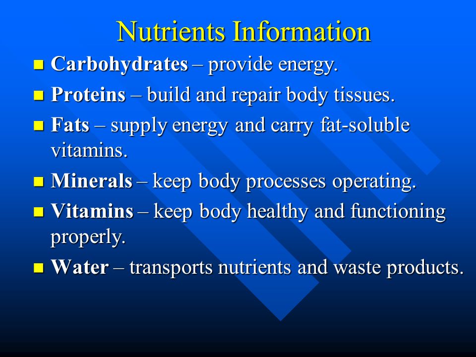 Nutrients Information Carbohydrates – provide energy.