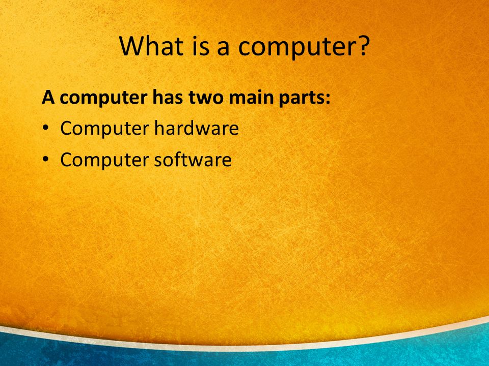 What is a computer A computer has two main parts: Computer hardware Computer software