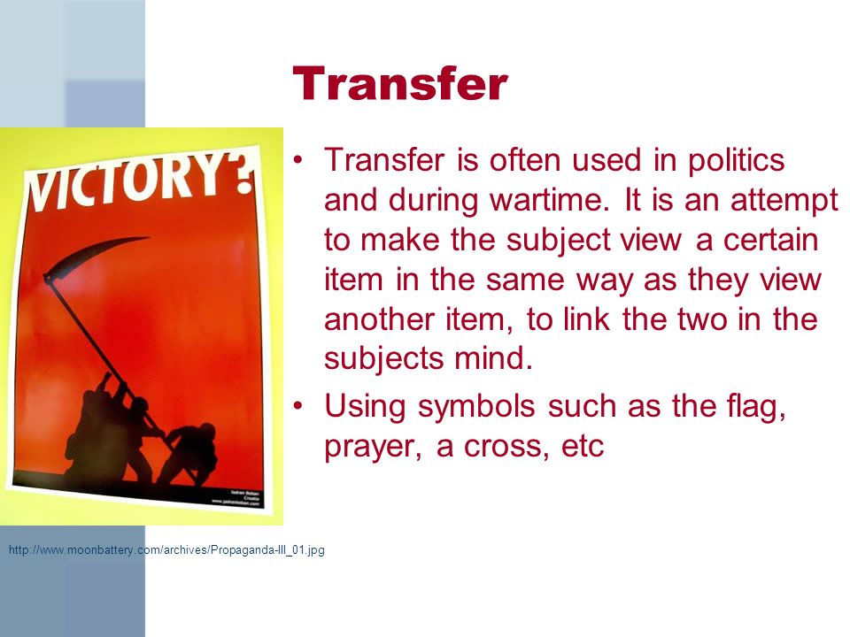 Transfer Transfer is often used in politics and during wartime.
