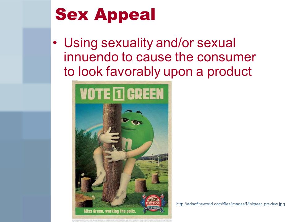 Sex Appeal Using sexuality and/or sexual innuendo to cause the consumer to look favorably upon a product