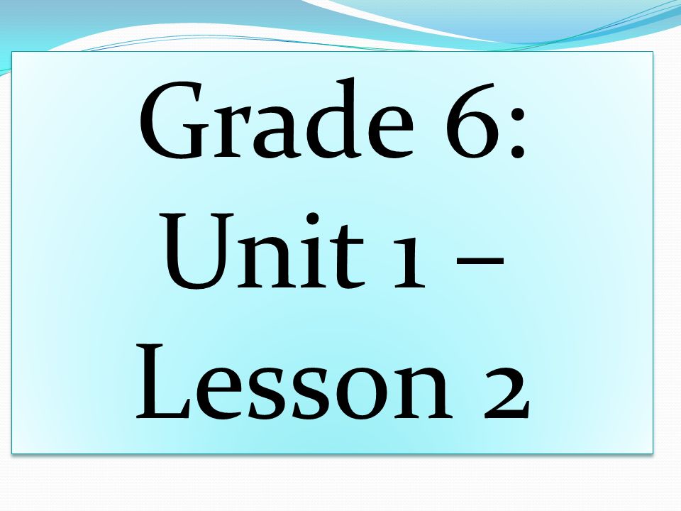 Grade 6: Unit 1 – Lesson 2