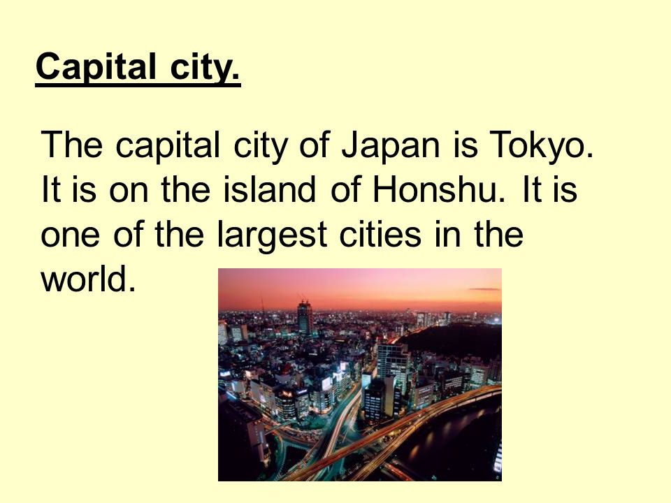 Capital city. The capital city of Japan is Tokyo.