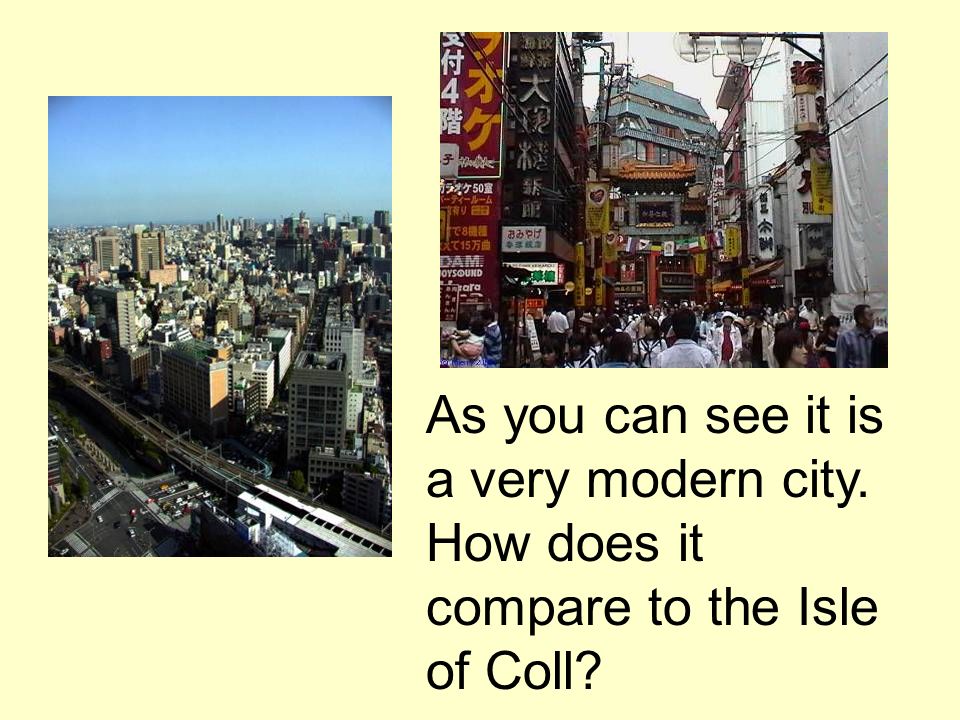 As you can see it is a very modern city. How does it compare to the Isle of Coll