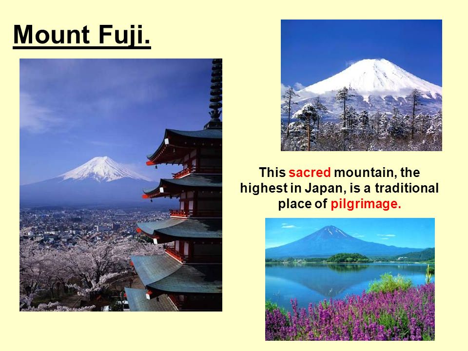 Mount Fuji. This sacred mountain, the highest in Japan, is a traditional place of pilgrimage.