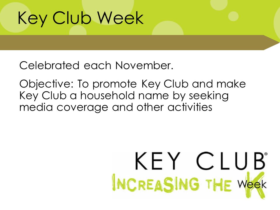 Key Club Week Celebrated each November.