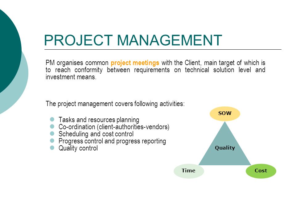 PROJECT MANAGEMENT PM organises common project meetings with the Client, main target of which is to reach conformity between requirements on technical solution level and investment means.