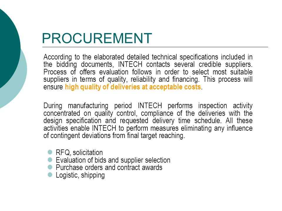 PROCUREMENT According to the elaborated detailed technical specifications included in the bidding documents, INTECH contacts several credible suppliers.
