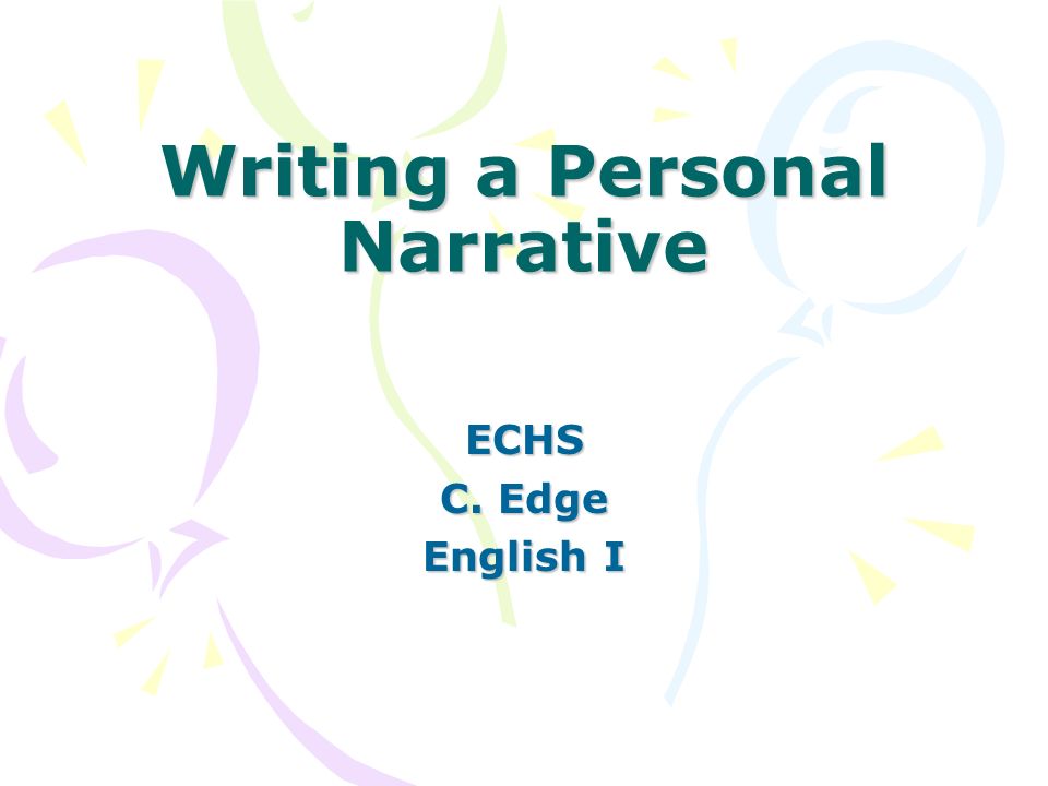 Writing a Personal Narrative ECHS C. Edge English I