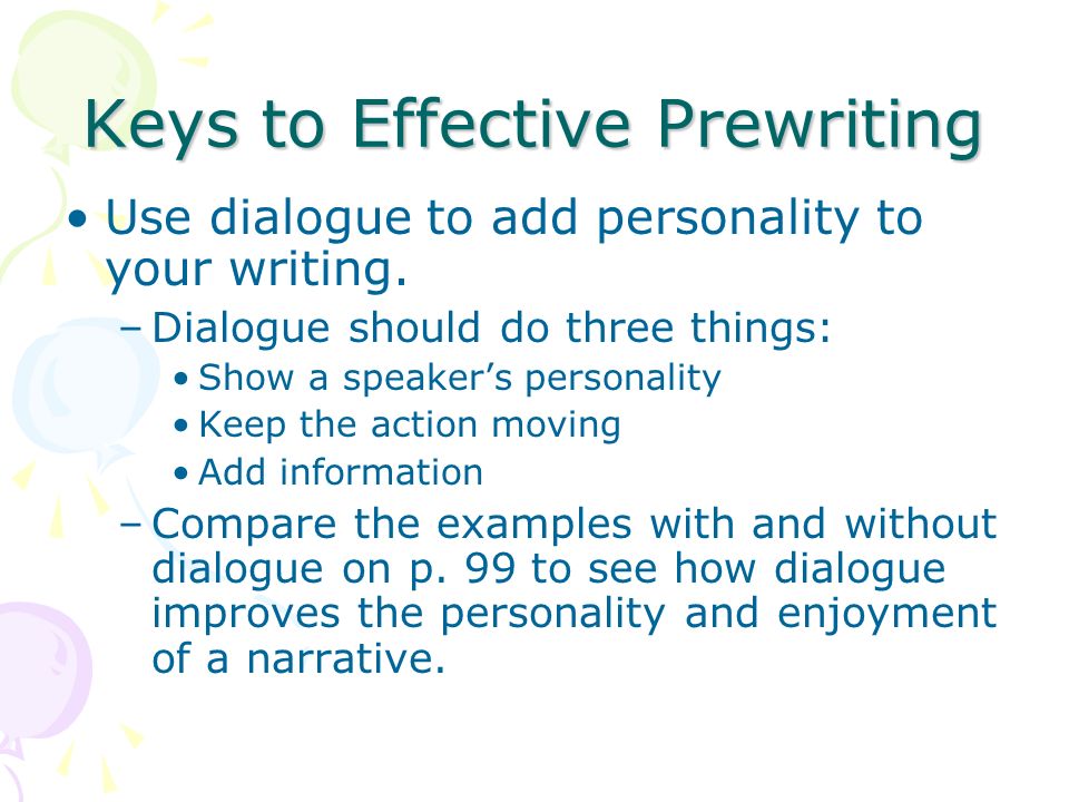 Keys to Effective Prewriting Use dialogue to add personality to your writing.