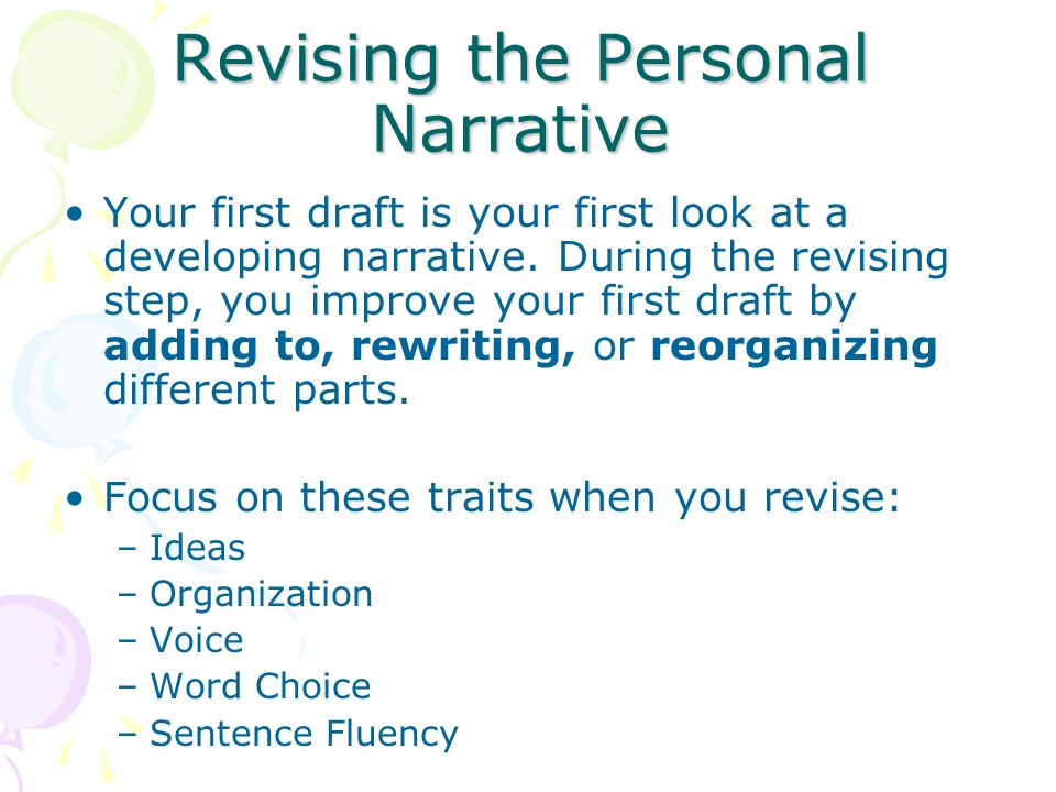 Revising the Personal Narrative Your first draft is your first look at a developing narrative.