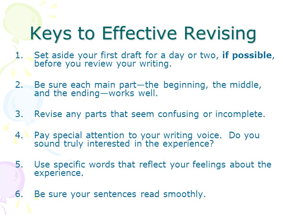 Keys to Effective Revising 1.Set aside your first draft for a day or two, if possible, before you review your writing.