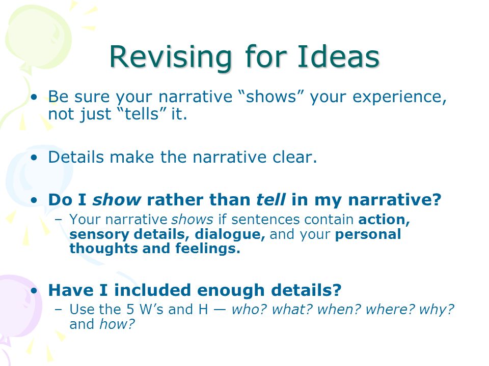 Revising for Ideas Be sure your narrative shows your experience, not just tells it.