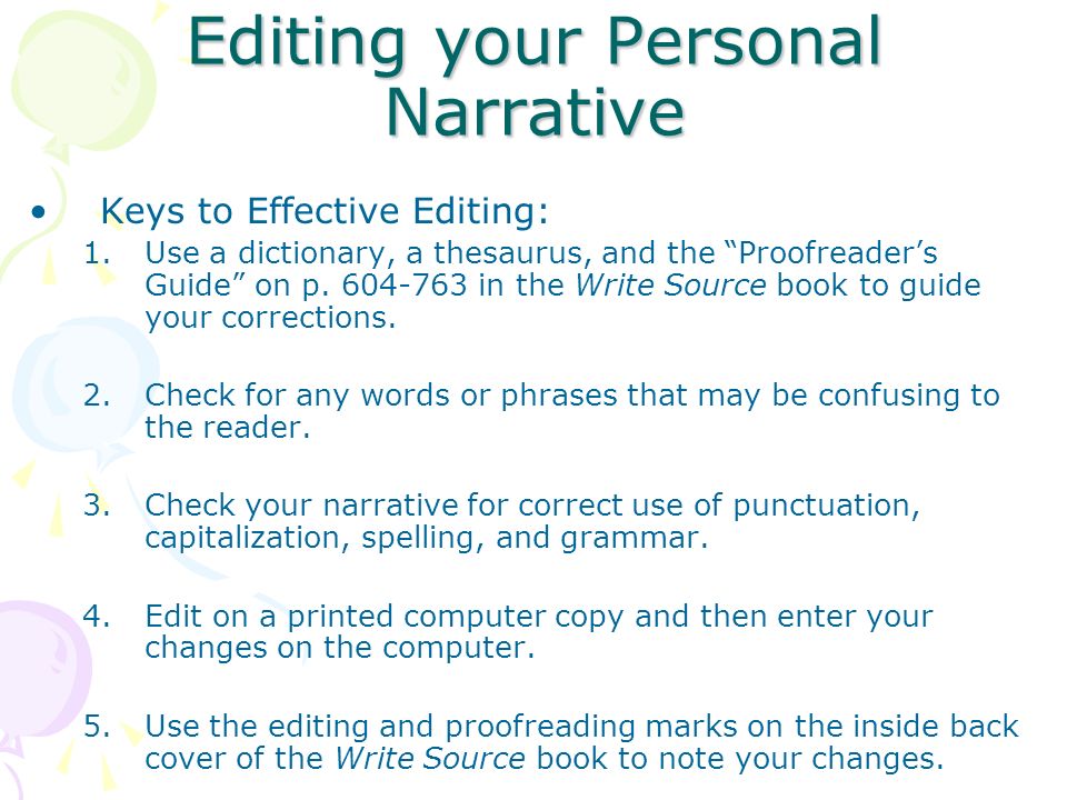 Editing your Personal Narrative Keys to Effective Editing: 1.Use a dictionary, a thesaurus, and the Proofreader’s Guide on p.