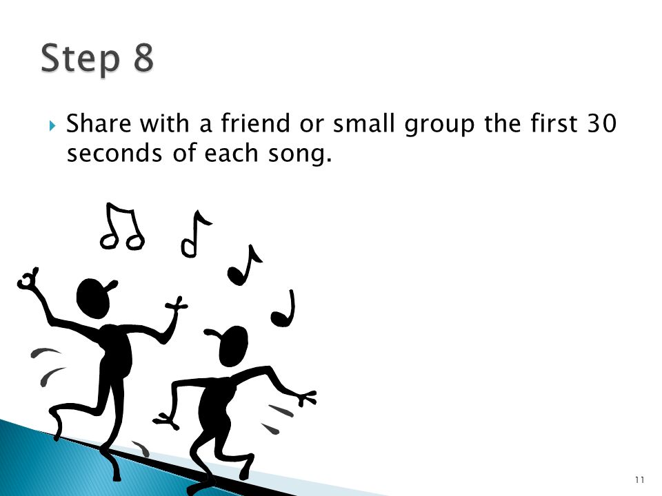  Share with a friend or small group the first 30 seconds of each song. 11