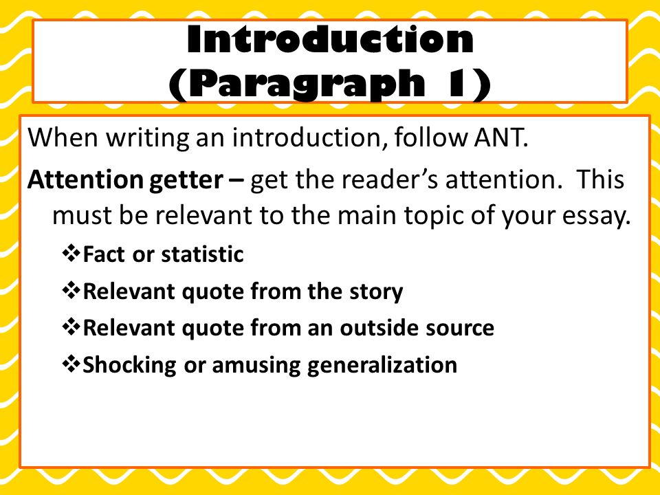 Introduction (Paragraph 1) When writing an introduction, follow ANT.