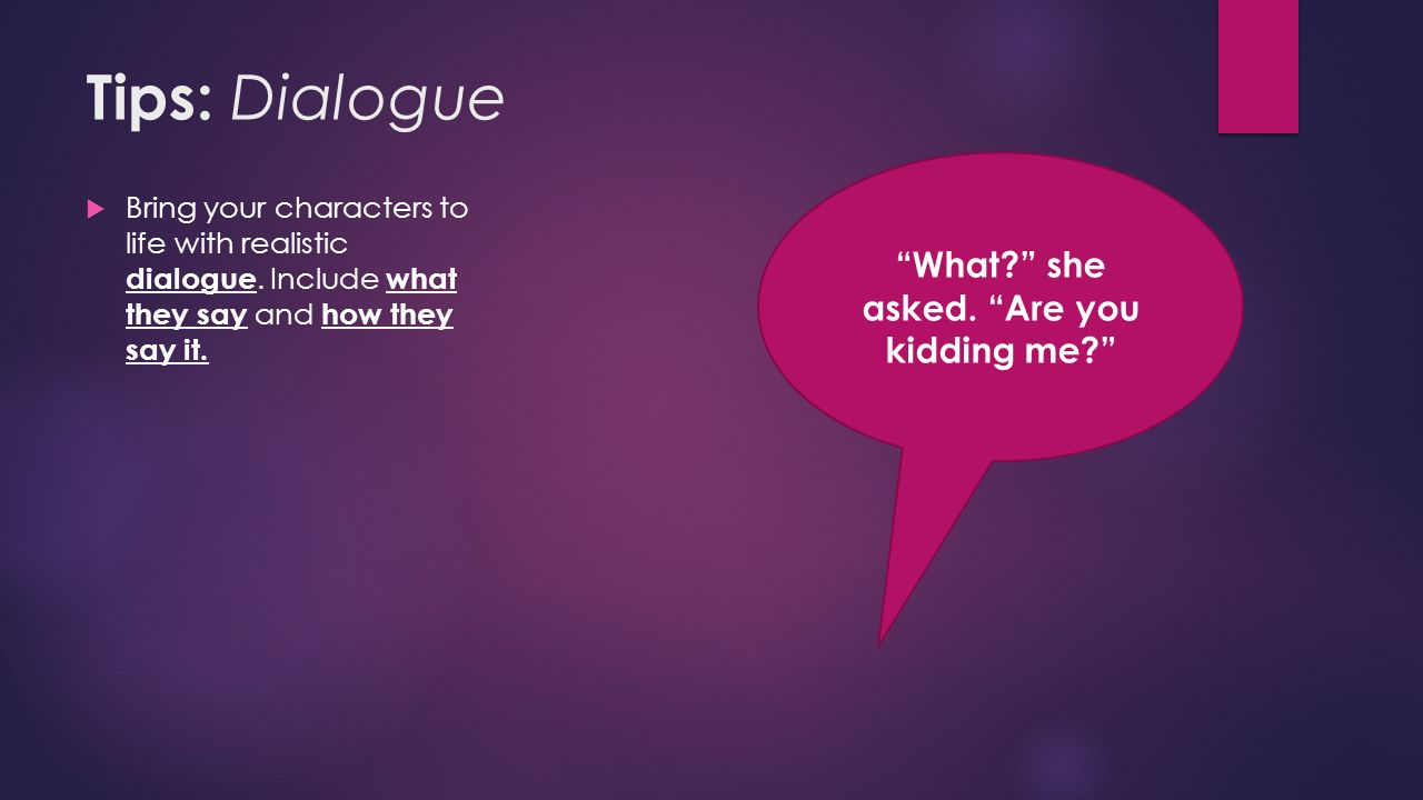 Tips: Dialogue  Bring your characters to life with realistic dialogue.