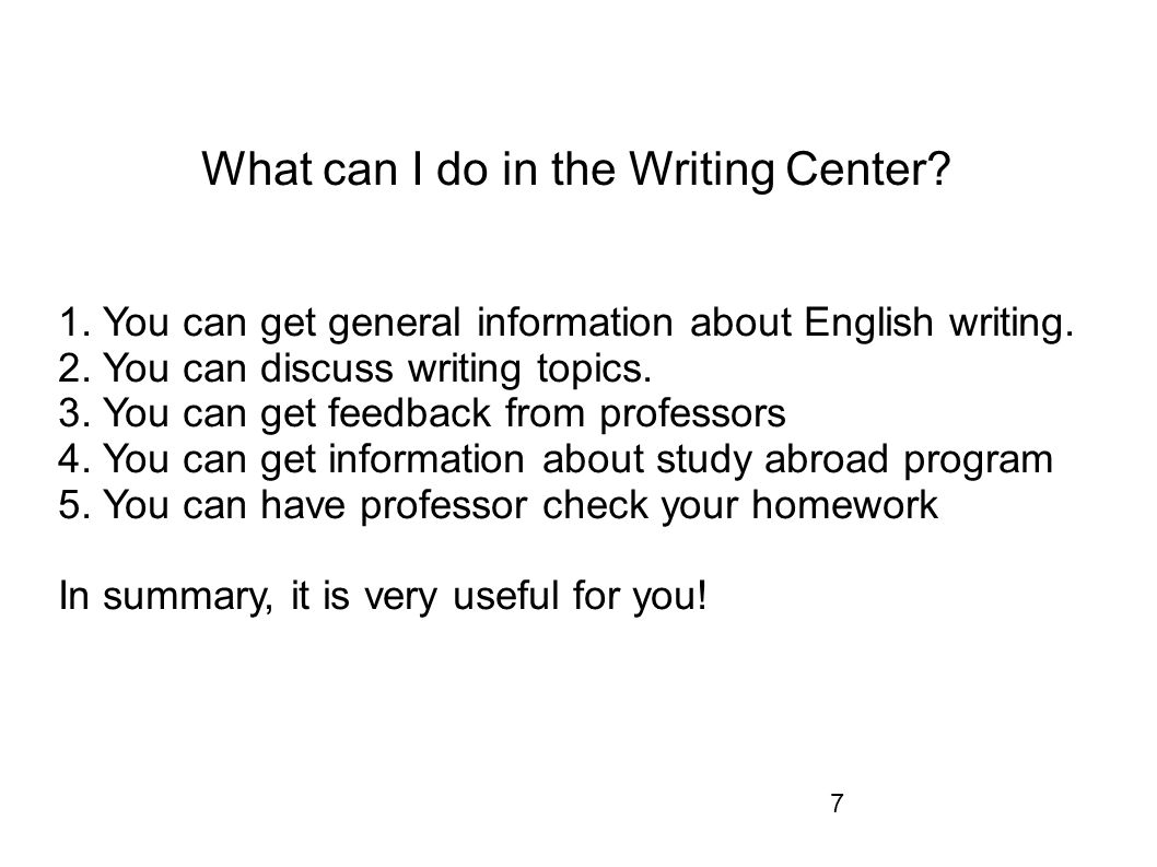7 What can I do in the Writing Center. 1. You can get general information about English writing.