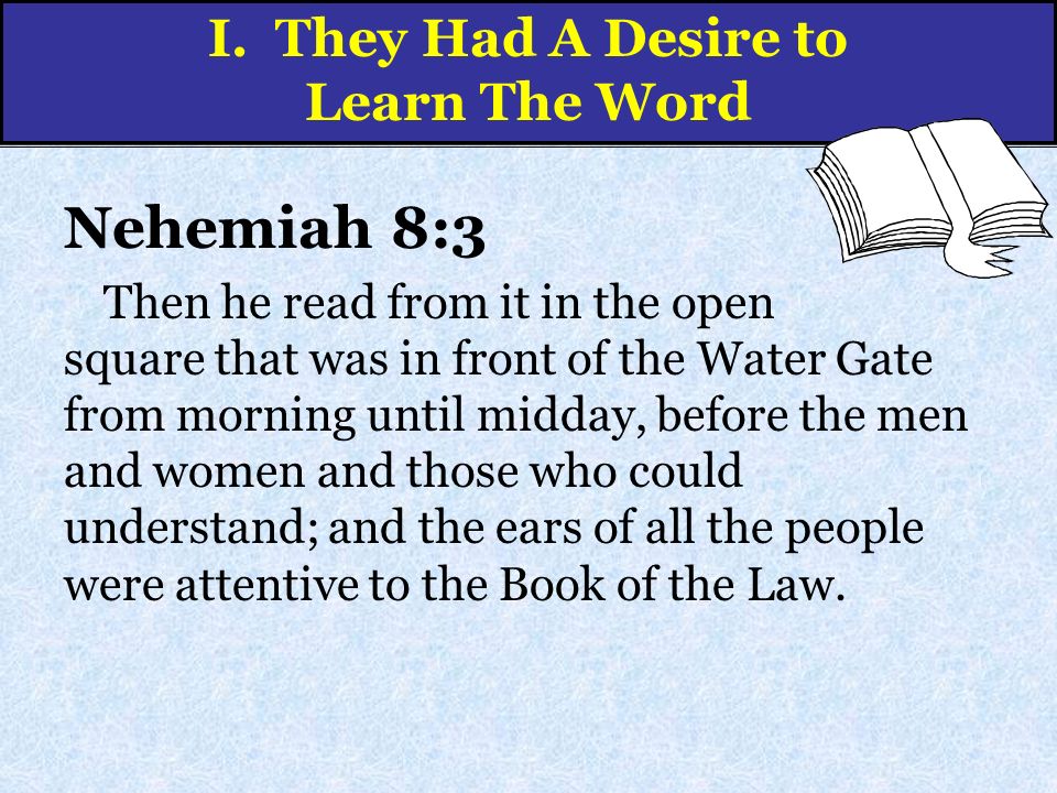 Nehemiah 8:3 Then he read from it in the open square that was in front of the Water Gate from morning until midday, before the men and women and those who could understand; and the ears of all the people were attentive to the Book of the Law.