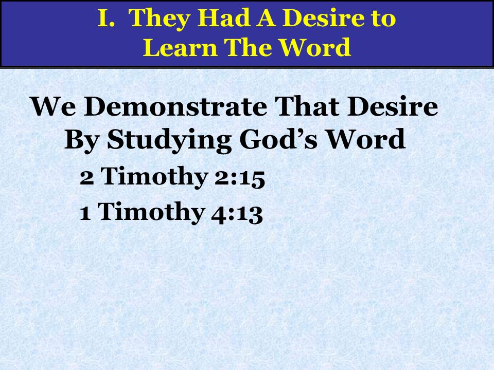 We Demonstrate That Desire By Studying God’s Word 2 Timothy 2:15 1 Timothy 4:13 I.