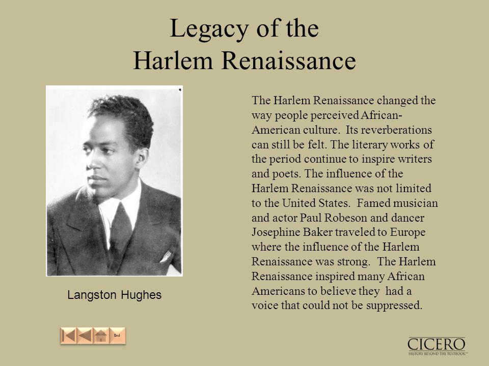 Legacy of the Harlem Renaissance The Harlem Renaissance changed the way people perceived African- American culture.