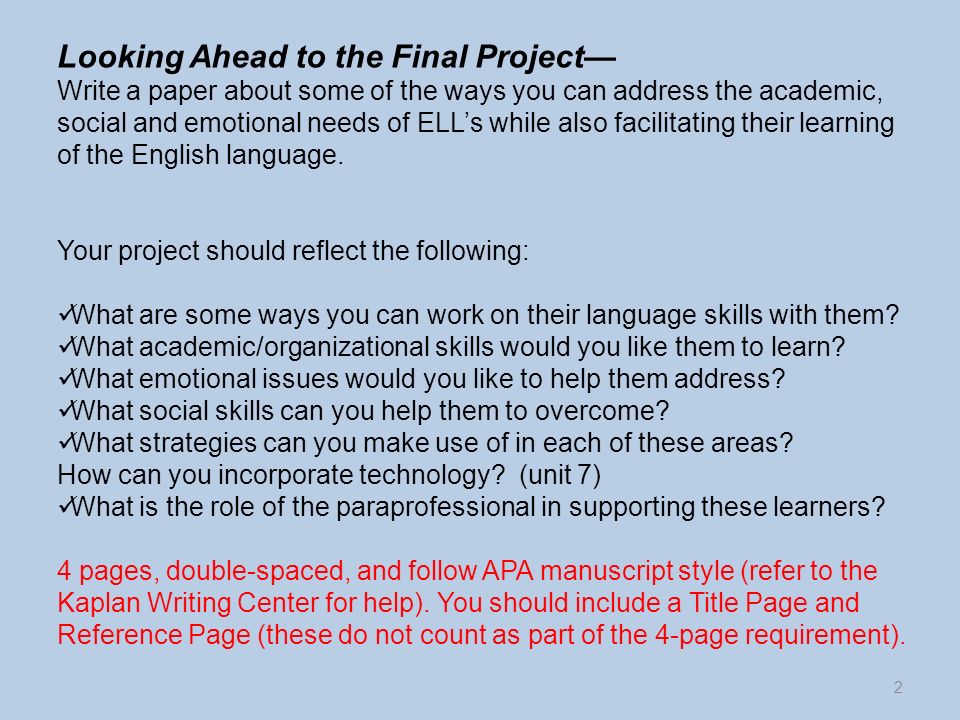 Looking Ahead to the Final Project— Write a paper about some of the ways you can address the academic, social and emotional needs of ELL’s while also facilitating their learning of the English language.