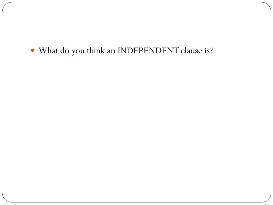 What do you think an INDEPENDENT clause is