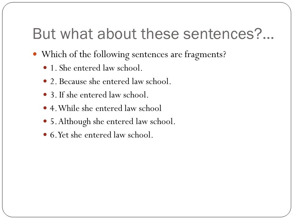 But what about these sentences ... Which of the following sentences are fragments.