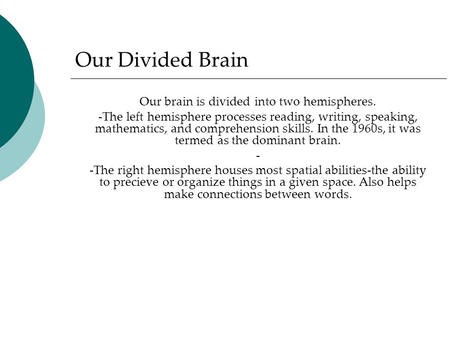 Our Divided Brain Our brain is divided into two hemispheres.