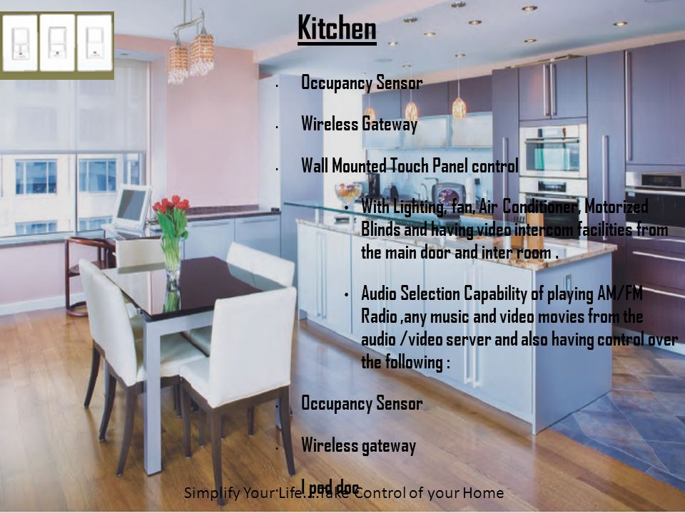 Kitchen Occupancy Sensor Wireless Gateway Wall Mounted Touch Panel control With Lighting, fan, Air Conditioner, Motorized Blinds and having video intercom facilities from the main door and inter room.